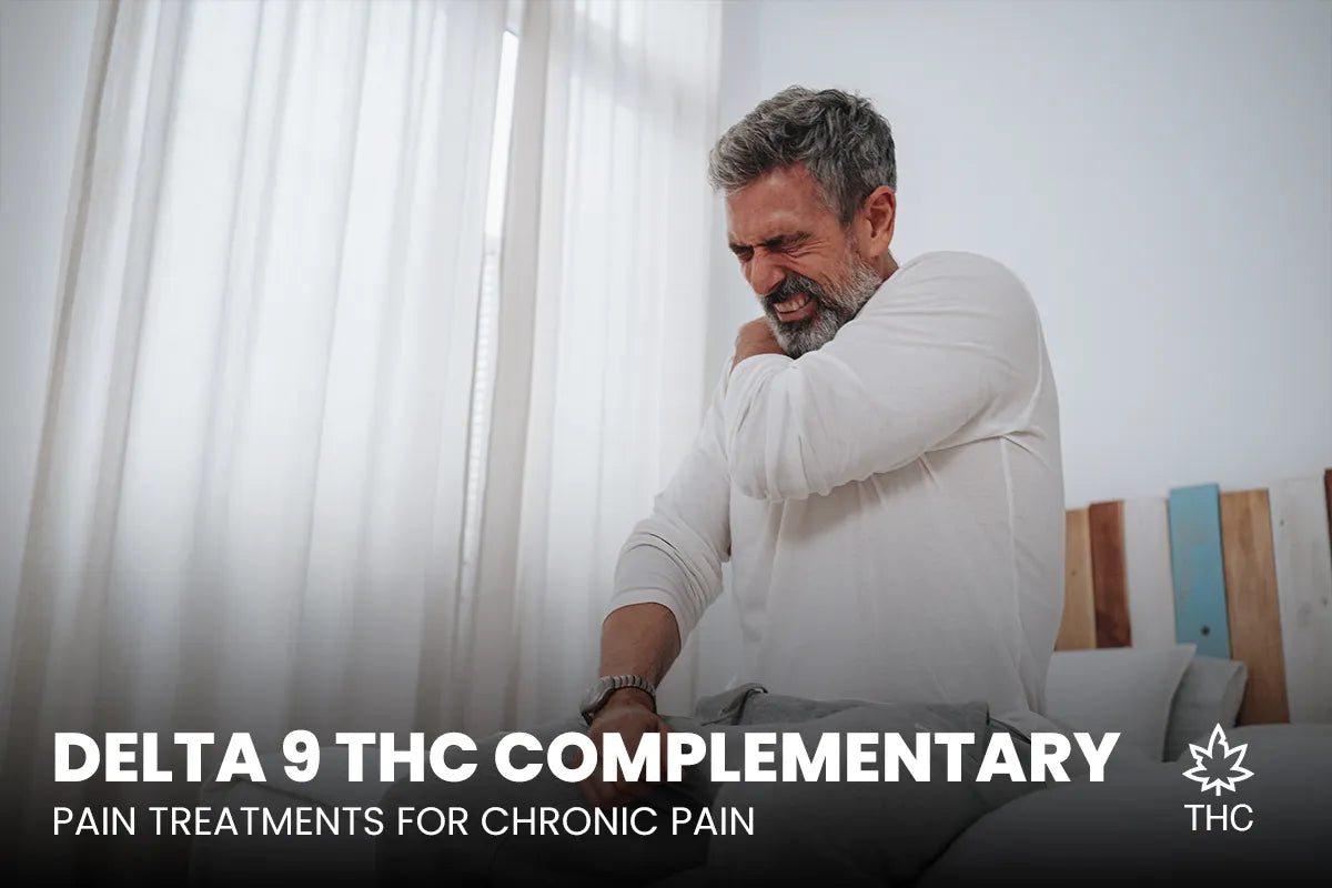 Delta 9 THC Complementary Pain Treatments for Chronic Pain