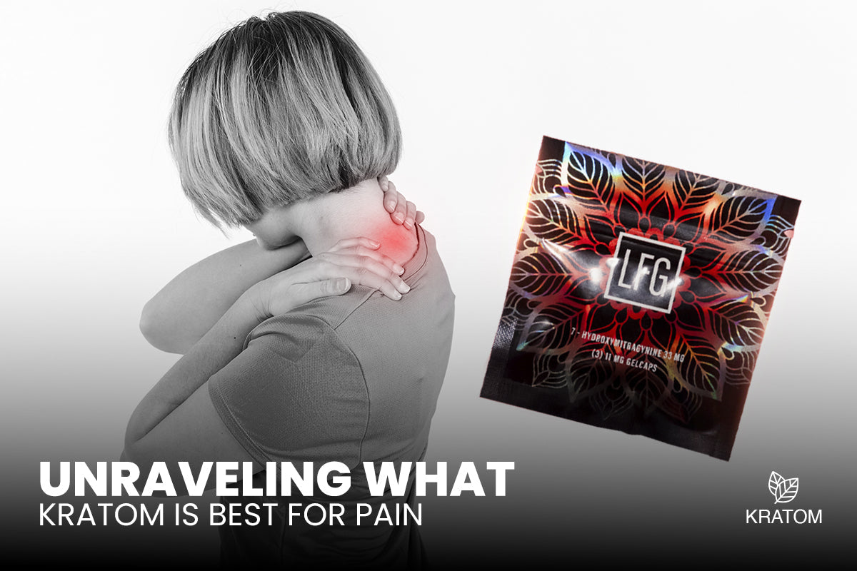 Empower Your Health: Unraveling What Kratom is Best for Pain