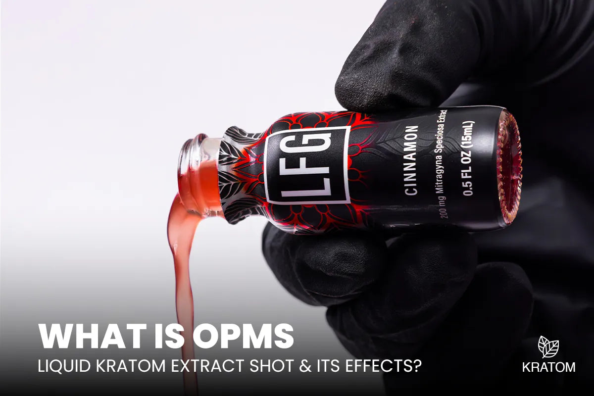 What is OPMS Liquid Kratom Extract Shot & Its Effects?